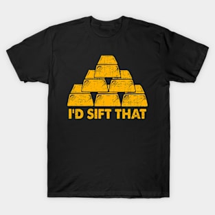 I'd Sift That Gold Panning Mining T-Shirt